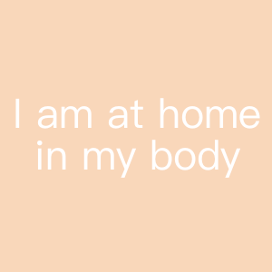 I am at home in my body