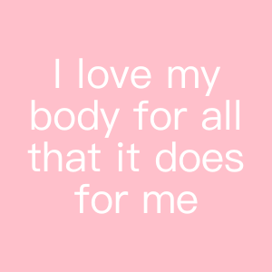 I love my body for all that it does for me